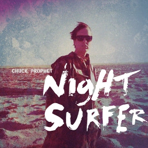 PROPHET, CHUCK - NIGHT SURFER