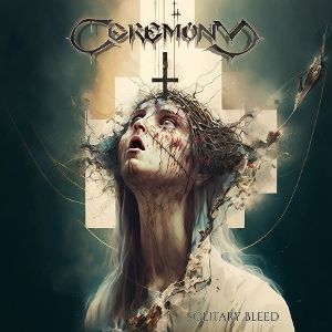 CEREMONY - SOLITARY BLEED