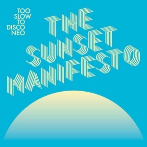 Too Slow To Disco Neo - the Sunset Manifesto