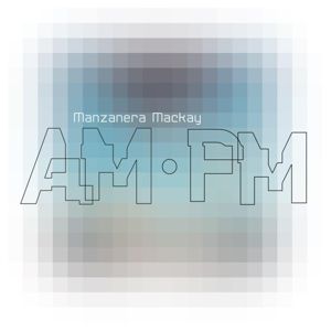 Manzanera Mackay Am Pm