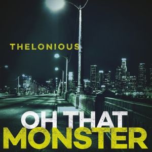 THELONIOUS MONSTER - OH THAT MONSTER