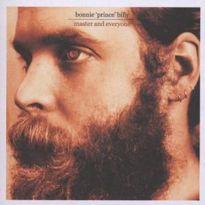 BONNIE PRINCE BILLY - MASTER & EVERYONE